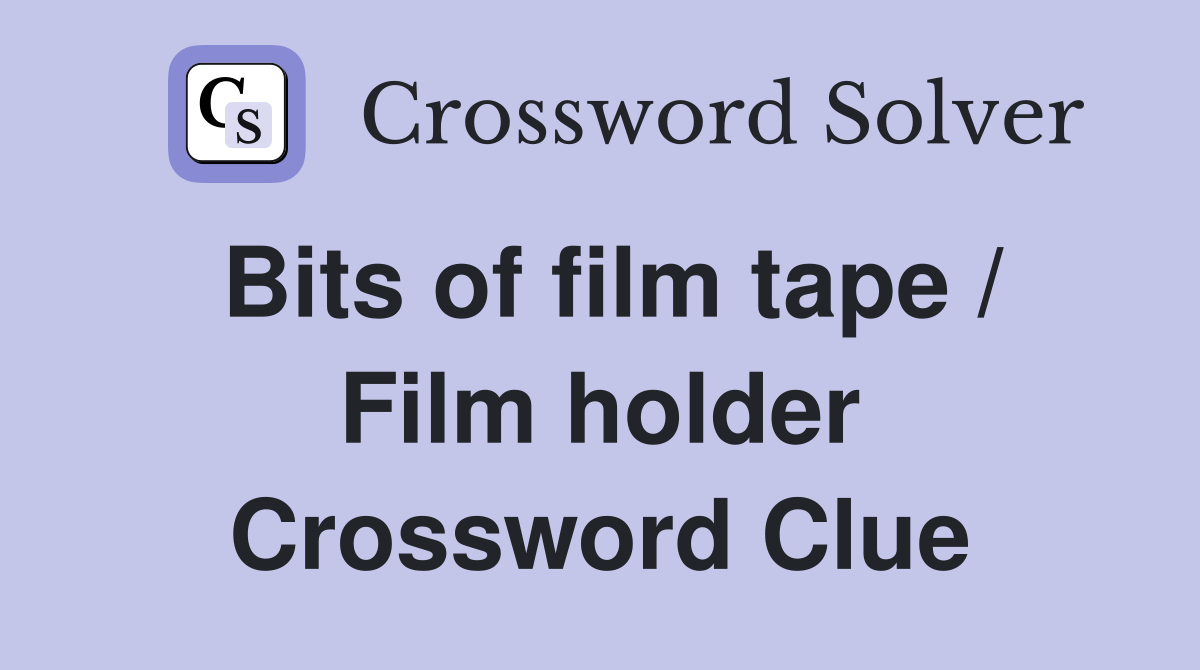 Bits of film tape / Film holder Crossword Clue