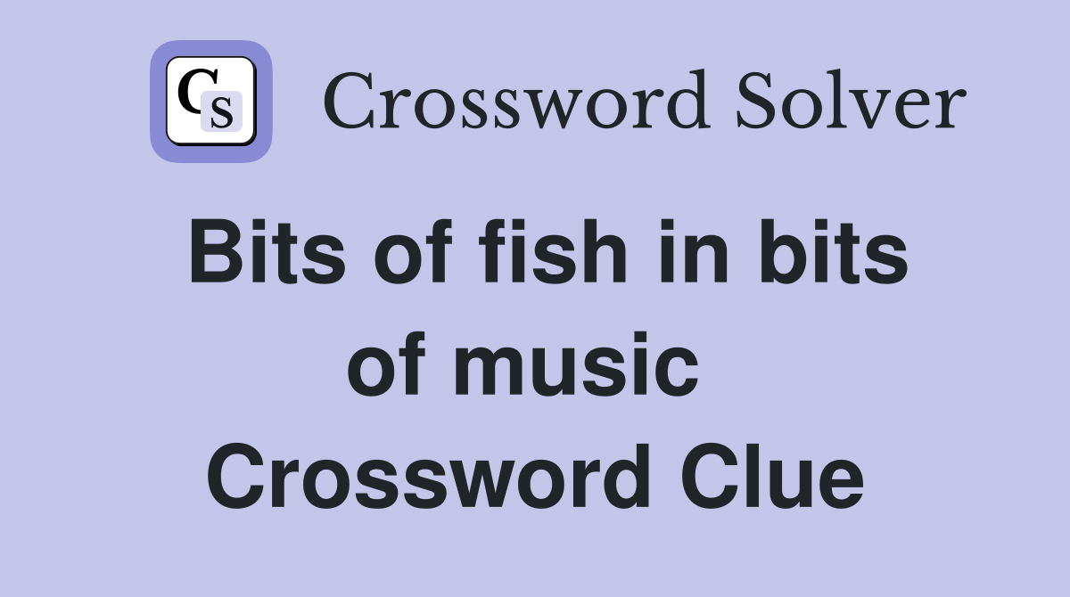 Bits of fish in bits of music  Crossword Clue