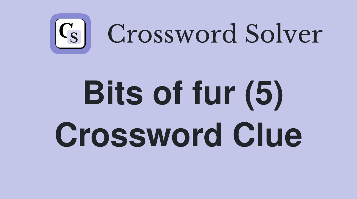 Bits of fur (5) Crossword Clue