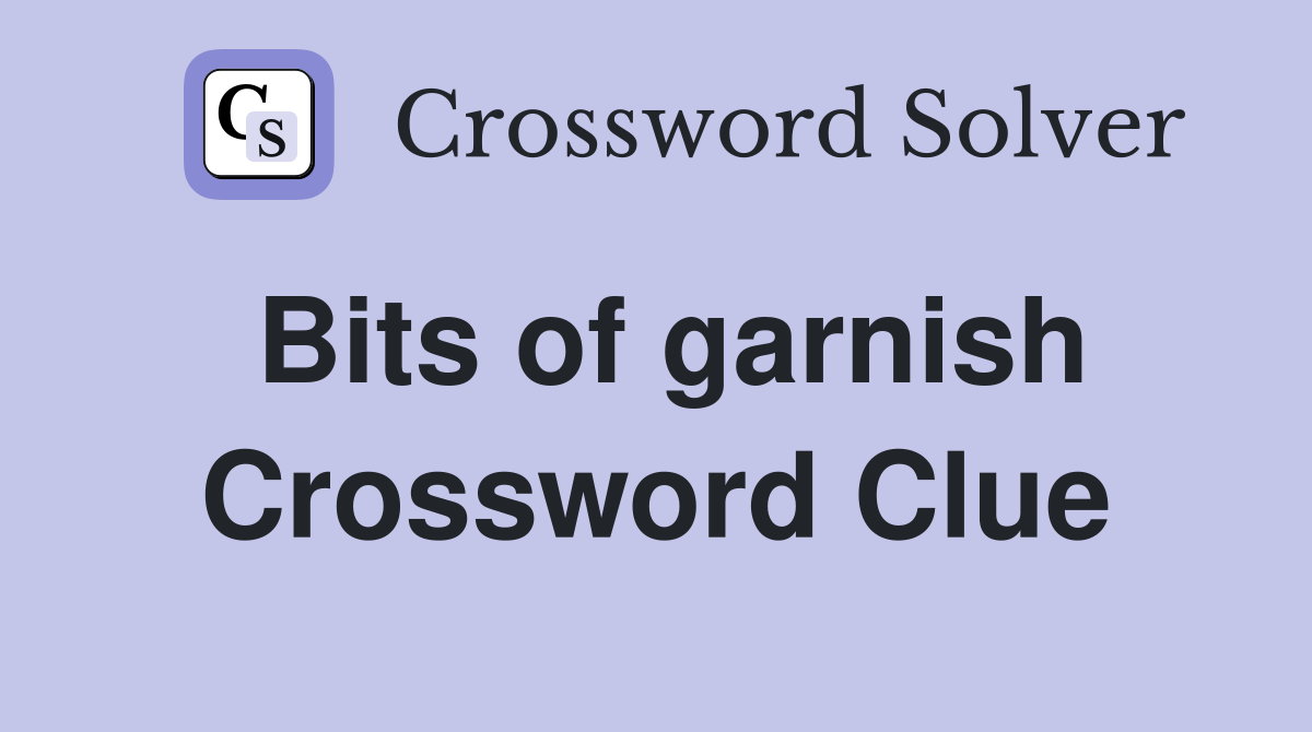 Bits of garnish Crossword Clue
