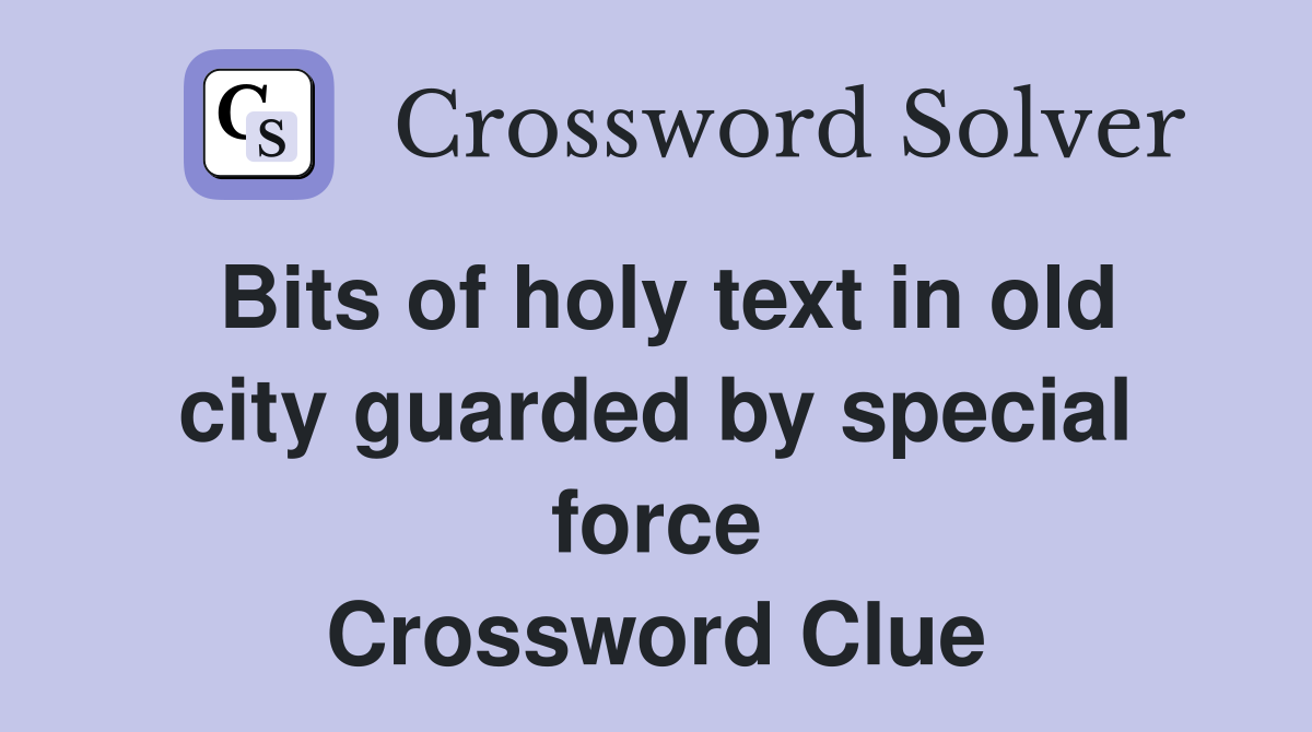 Bits of holy text in old city guarded by special force Crossword Clue