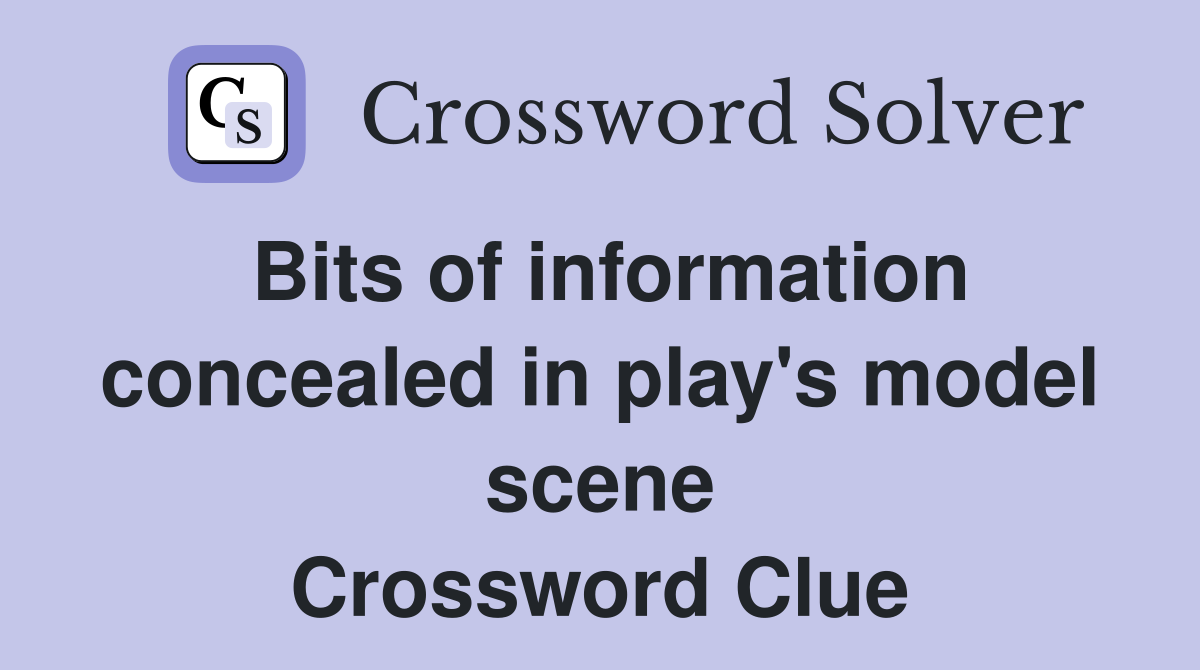 Bits of information concealed in play's model scene Crossword Clue
