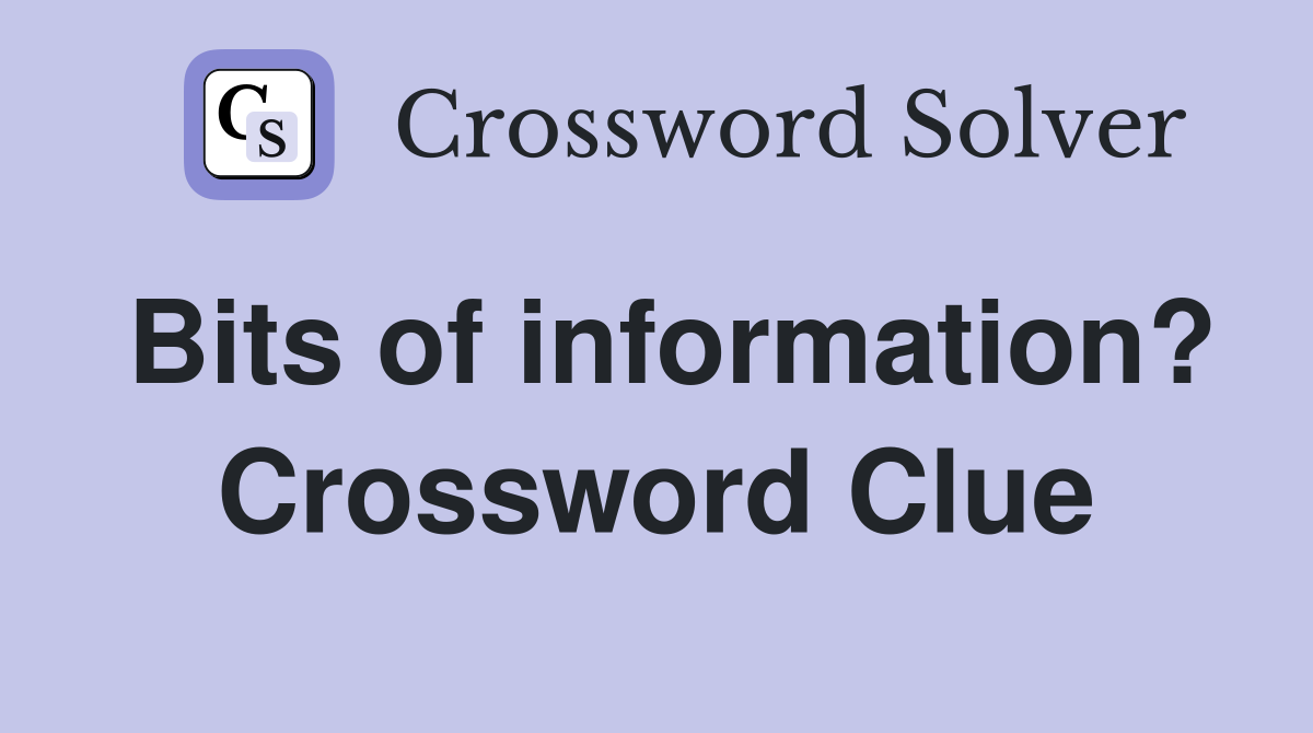 Bits of information? Crossword Clue