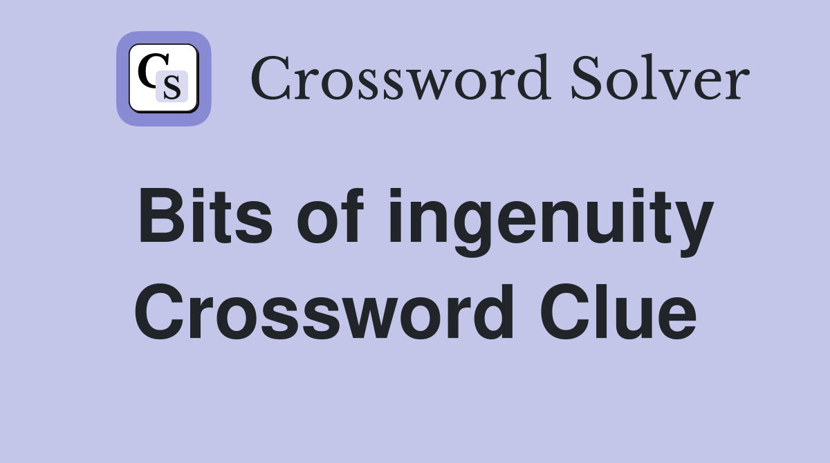 Bits of ingenuity Crossword Clue
