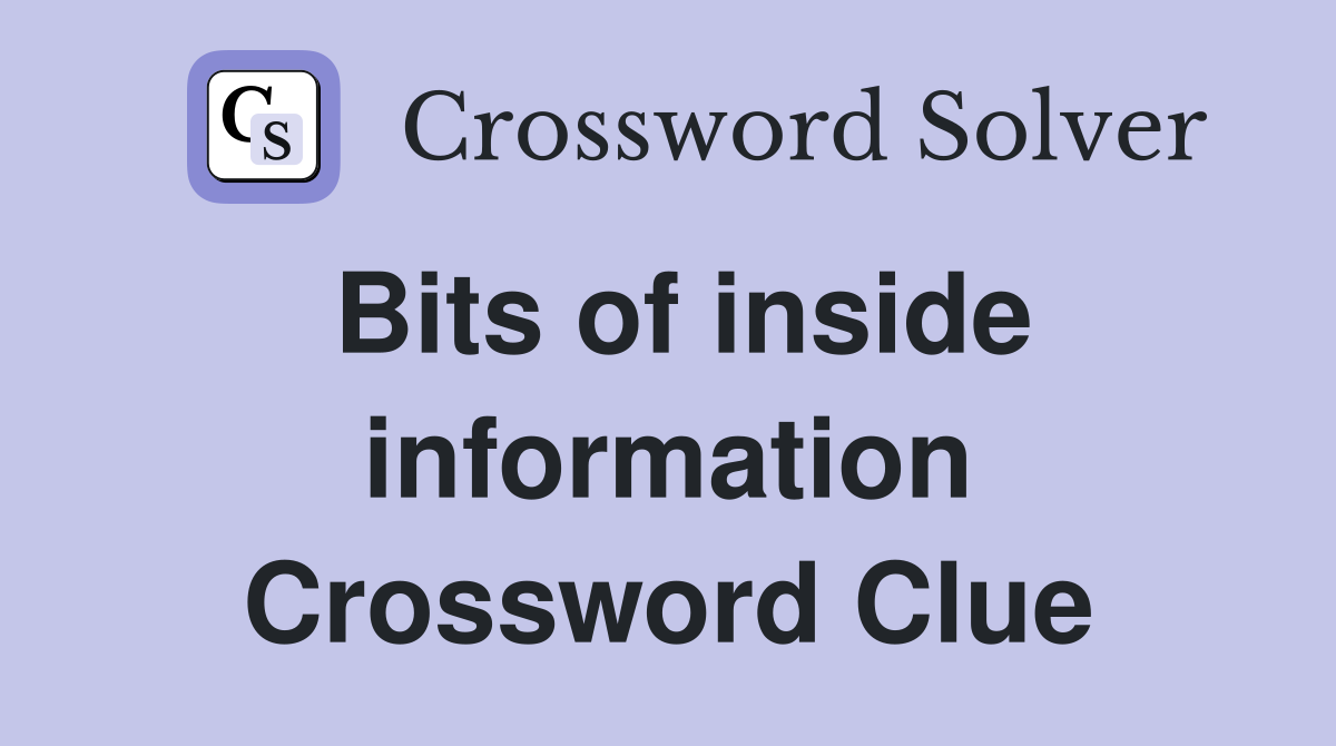 Bits of inside information Crossword Clue