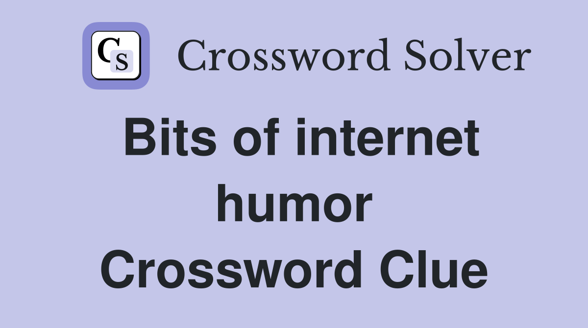Bits of internet humor Crossword Clue