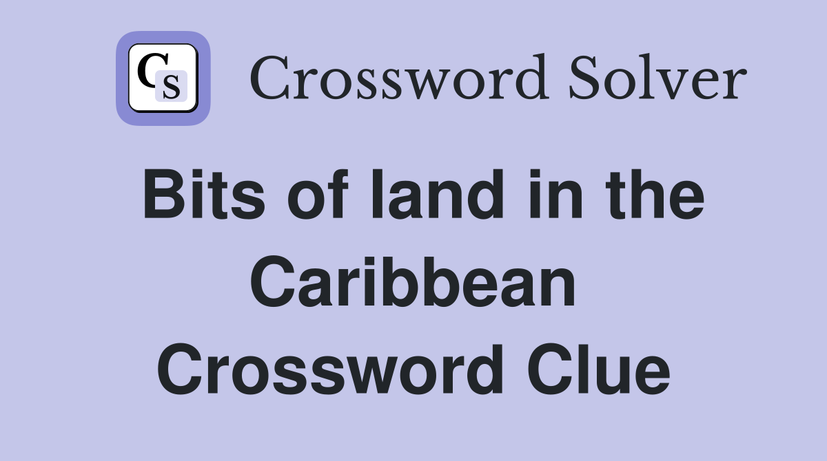 Bits of land in the Caribbean Crossword Clue
