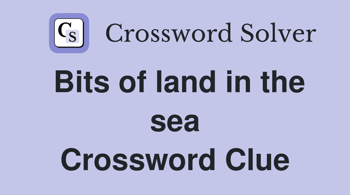 Bits of land in the sea Crossword Clue
