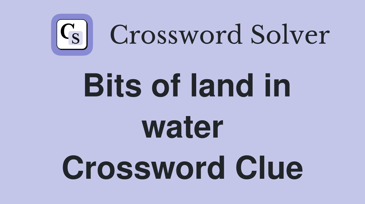 Bits of land in water Crossword Clue