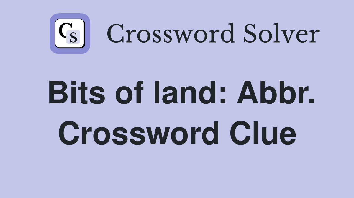 Bits of land: Abbr. Crossword Clue