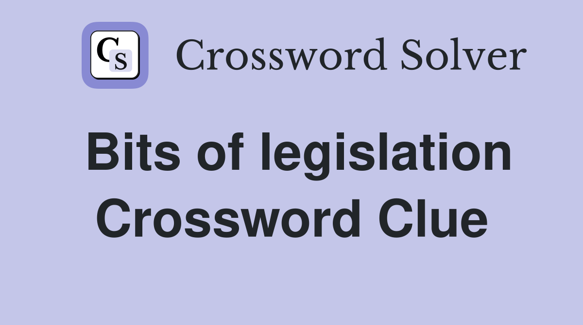 Bits of legislation Crossword Clue