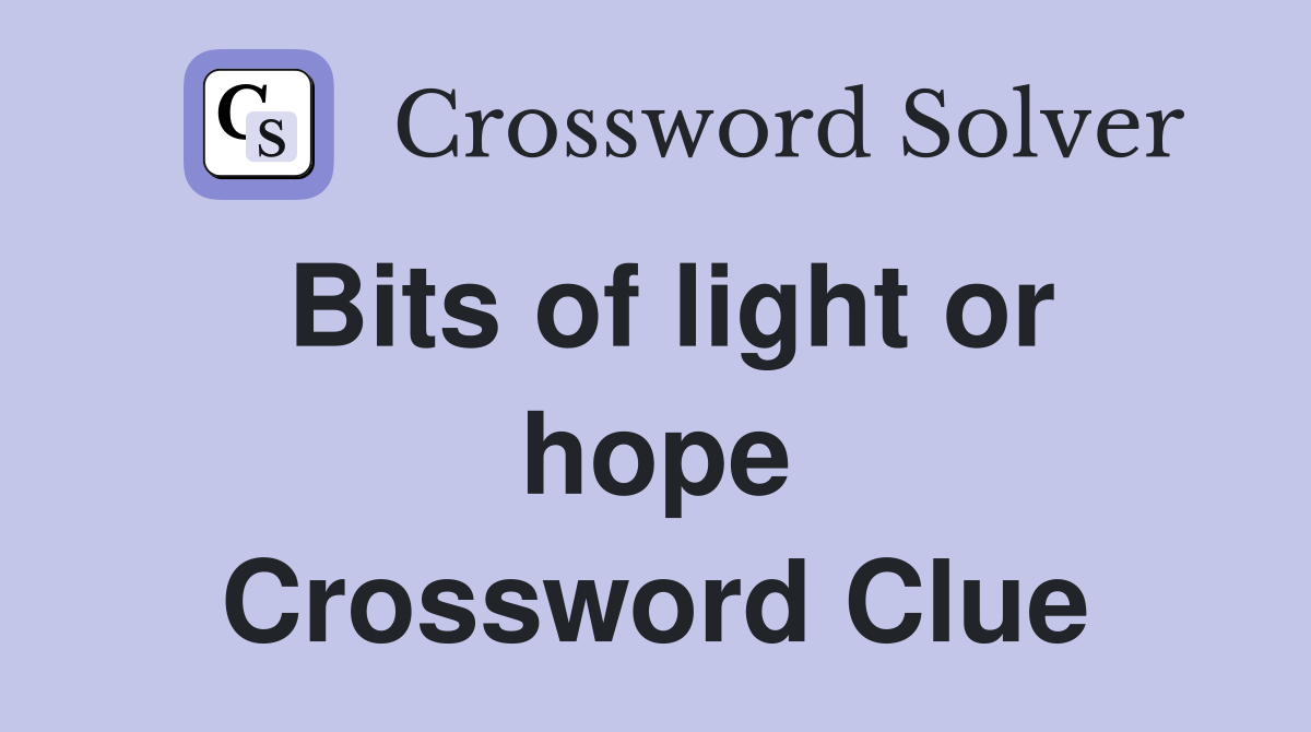 Bits of light or hope Crossword Clue