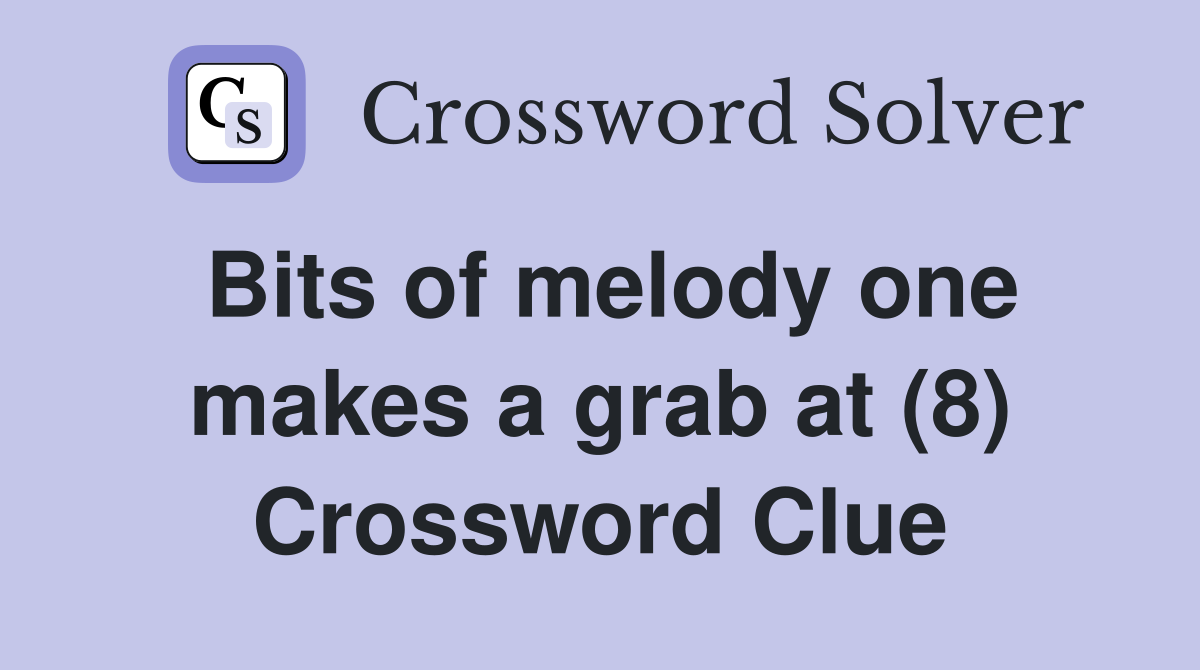 Bits of melody one makes a grab at (8) Crossword Clue