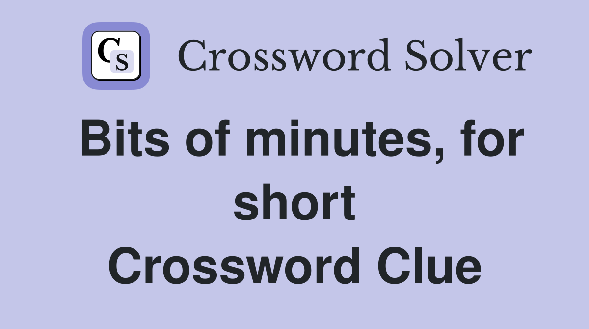 Bits of minutes, for short Crossword Clue