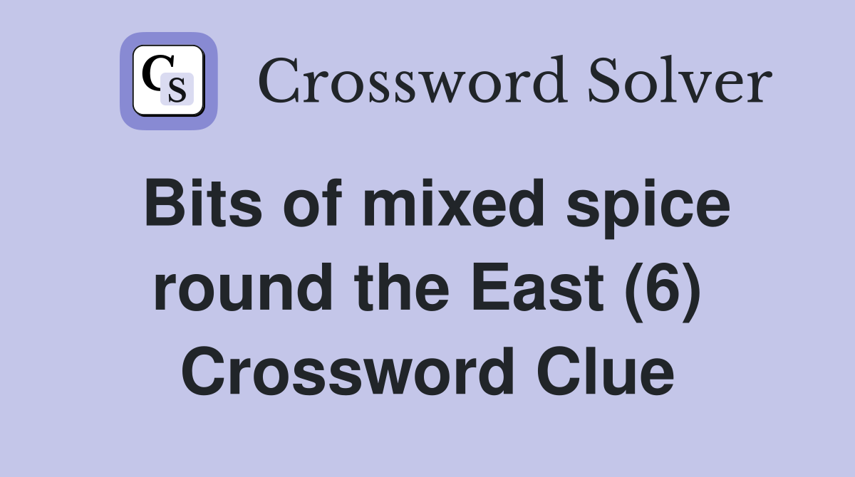 Bits of mixed spice round the East (6) Crossword Clue