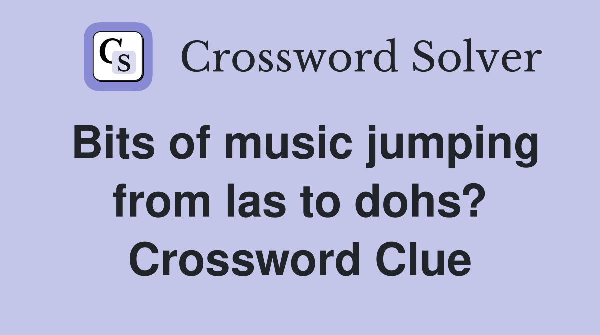 Bits of music jumping from las to dohs? Crossword Clue