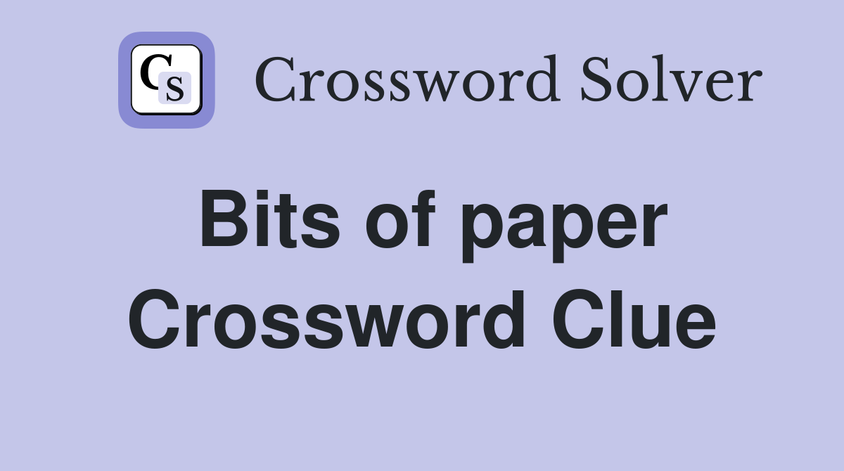 Bits of paper Crossword Clue