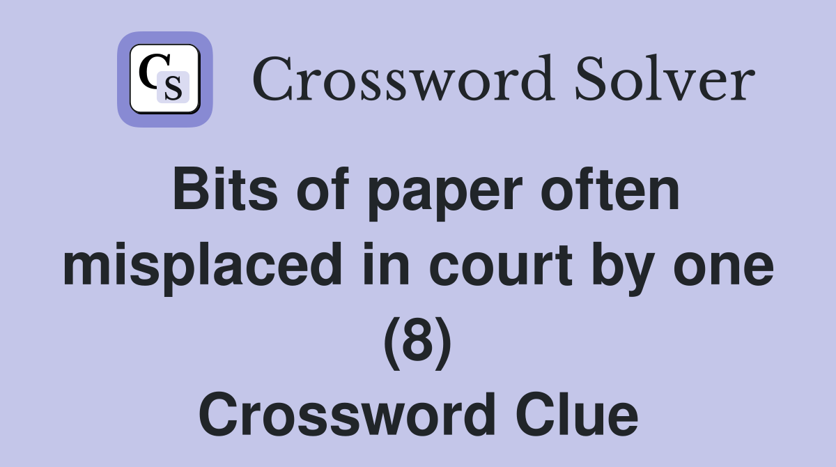 Bits of paper often misplaced in court by one (8) Crossword Clue