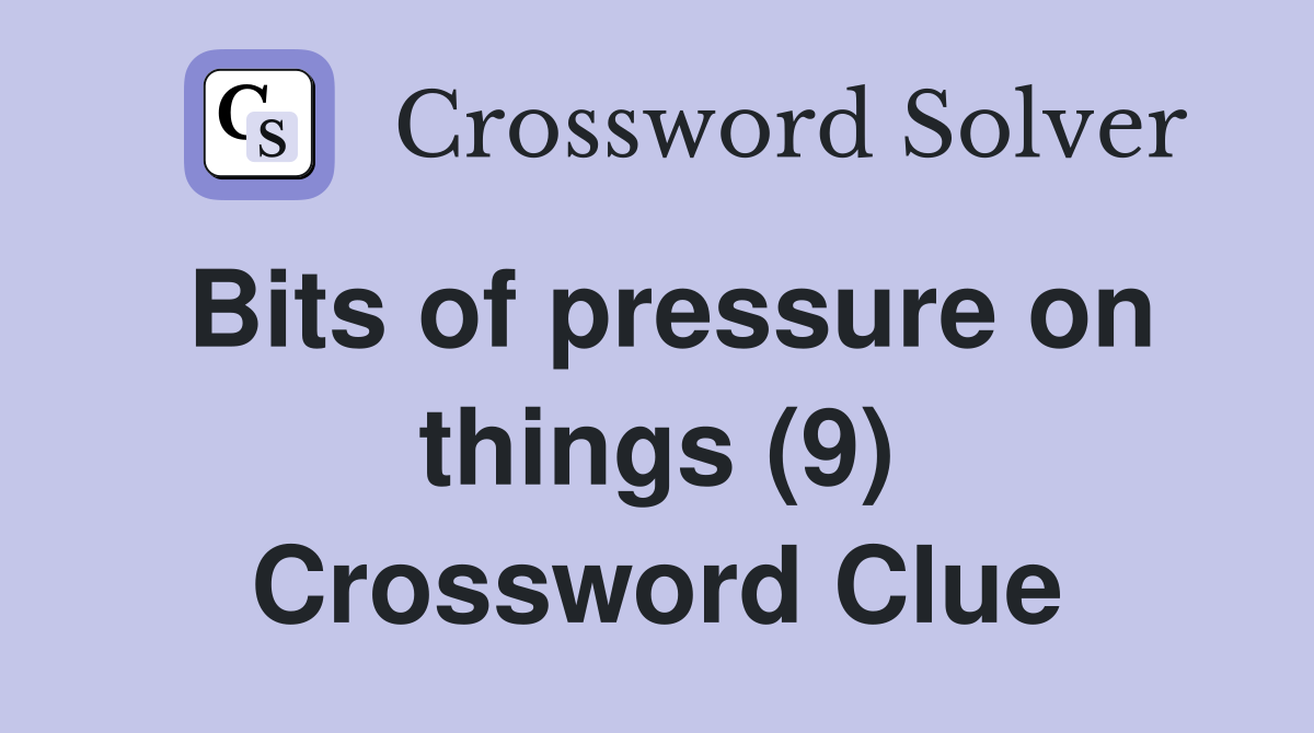 Bits of pressure on things (9) Crossword Clue