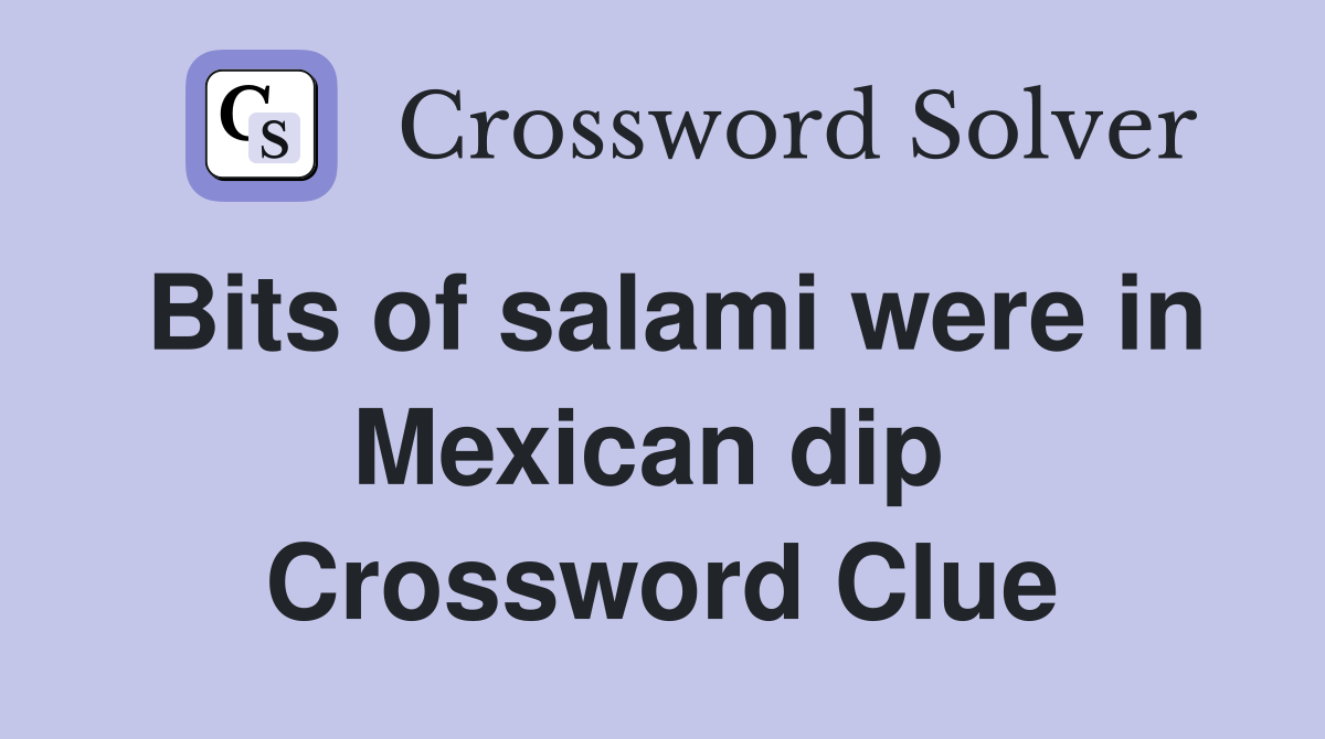 Bits of salami were in Mexican dip  Crossword Clue