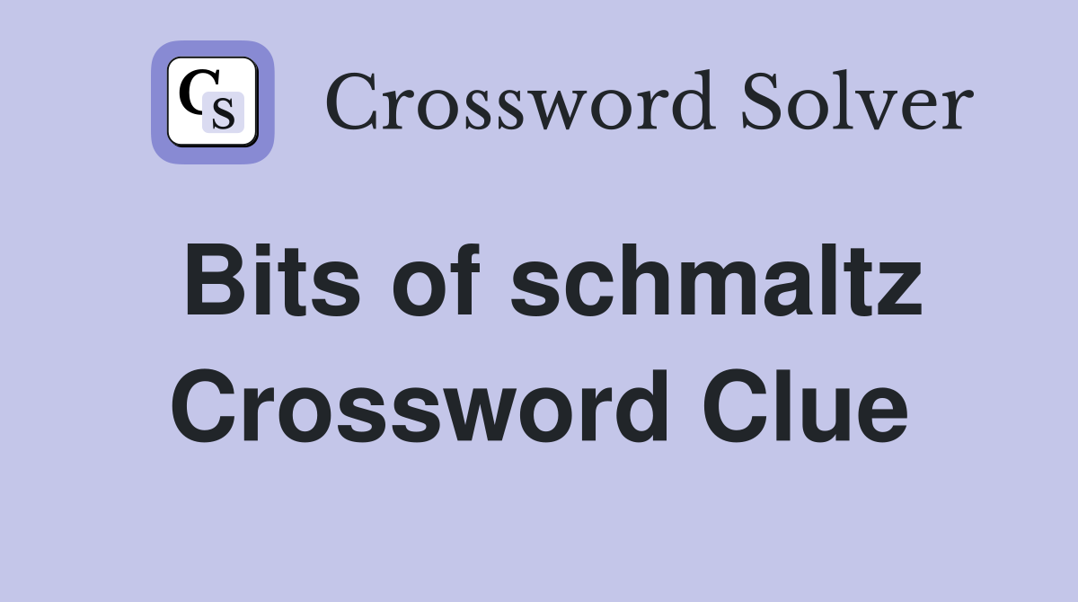 Bits of schmaltz Crossword Clue