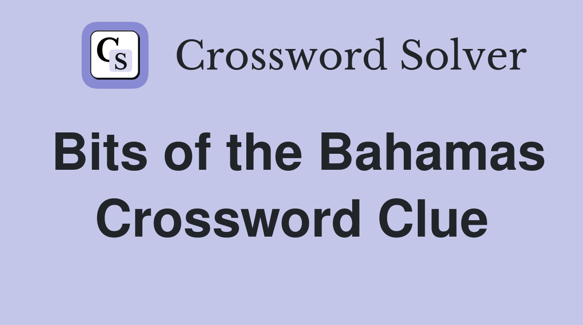 Bits of the Bahamas Crossword Clue