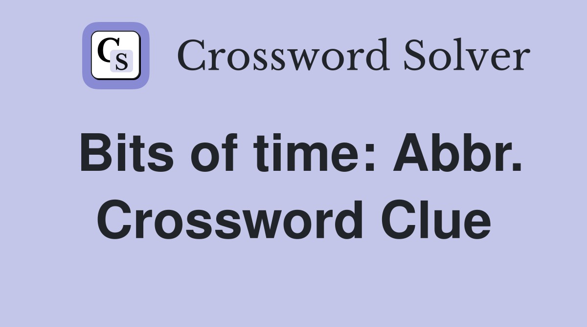 Bits of time: Abbr. Crossword Clue