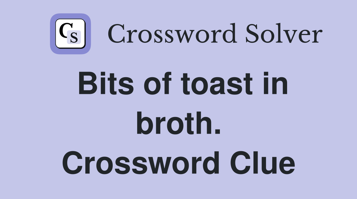 Bits of toast in broth. Crossword Clue