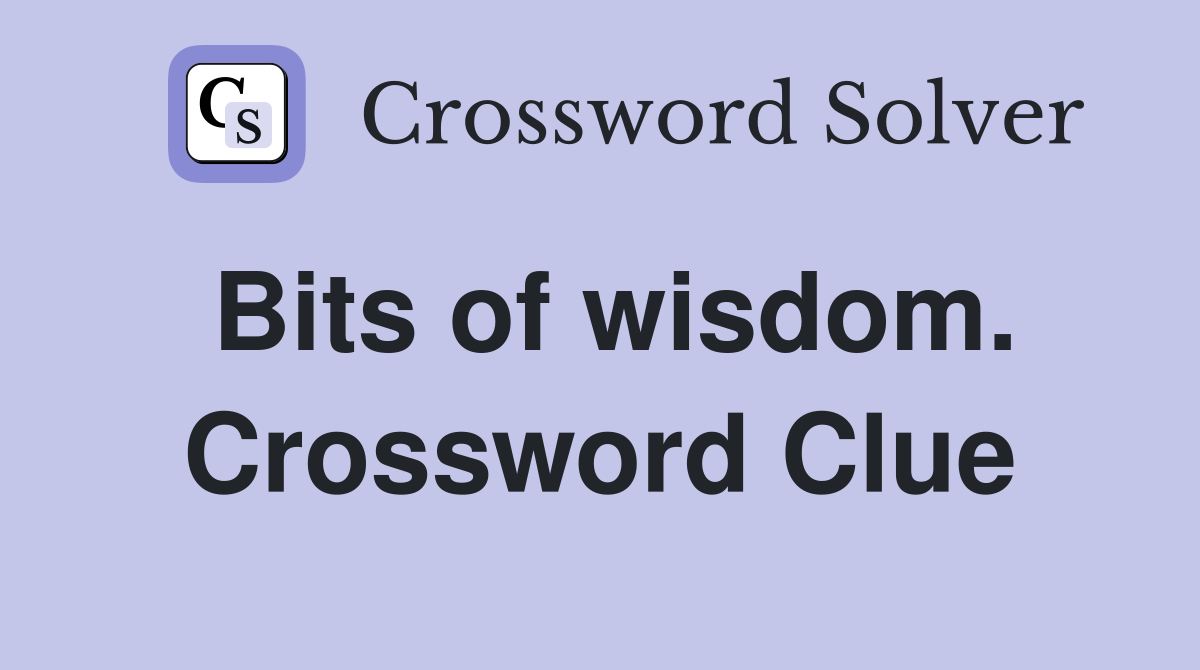 Bits of wisdom. Crossword Clue