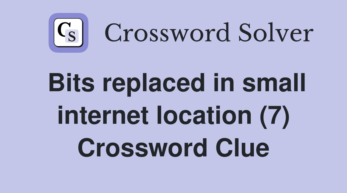 Bits replaced in small internet location (7) Crossword Clue