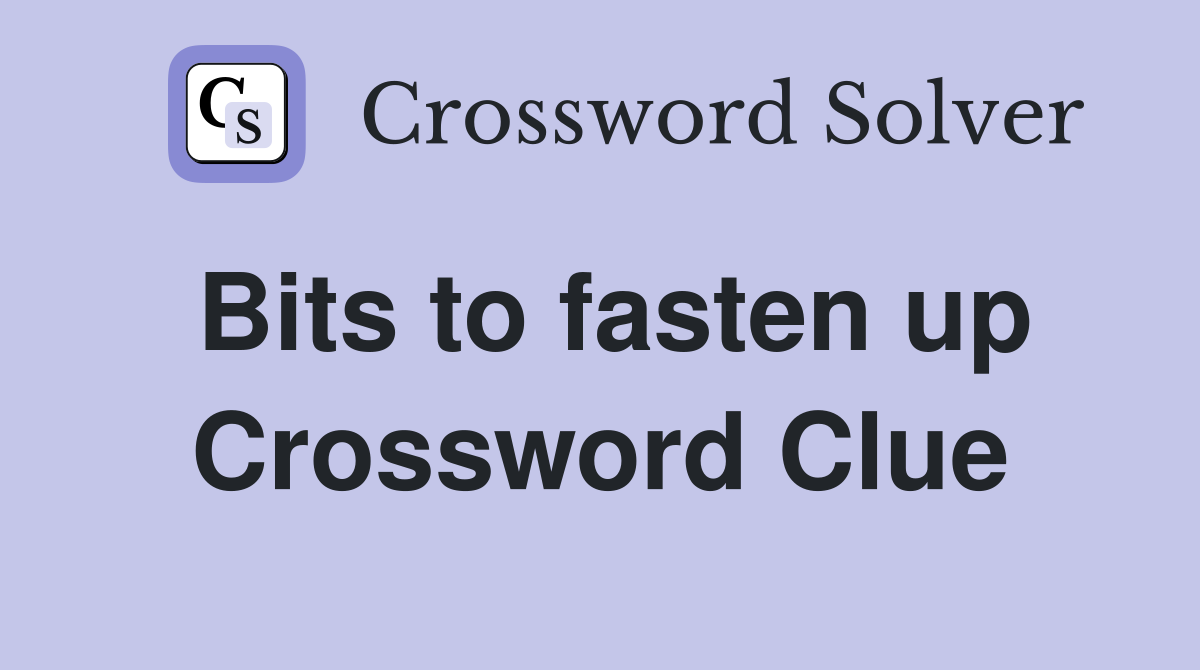 Bits to fasten up Crossword Clue