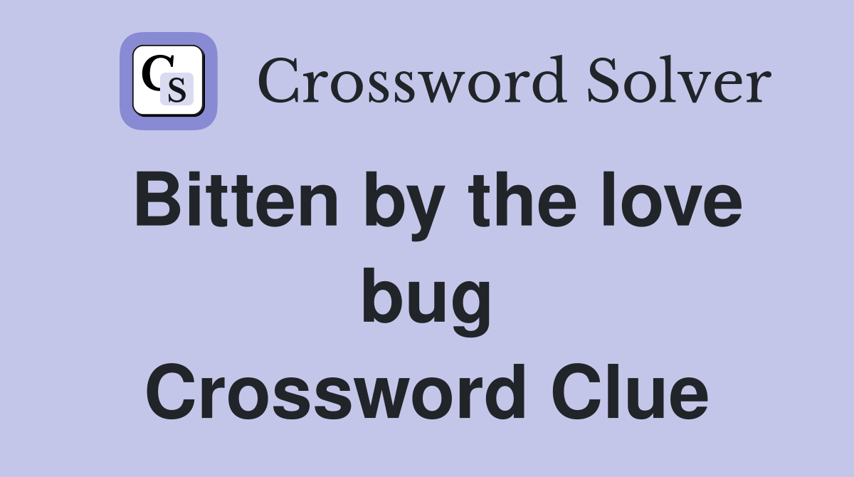 Bitten by the love bug Crossword Clue
