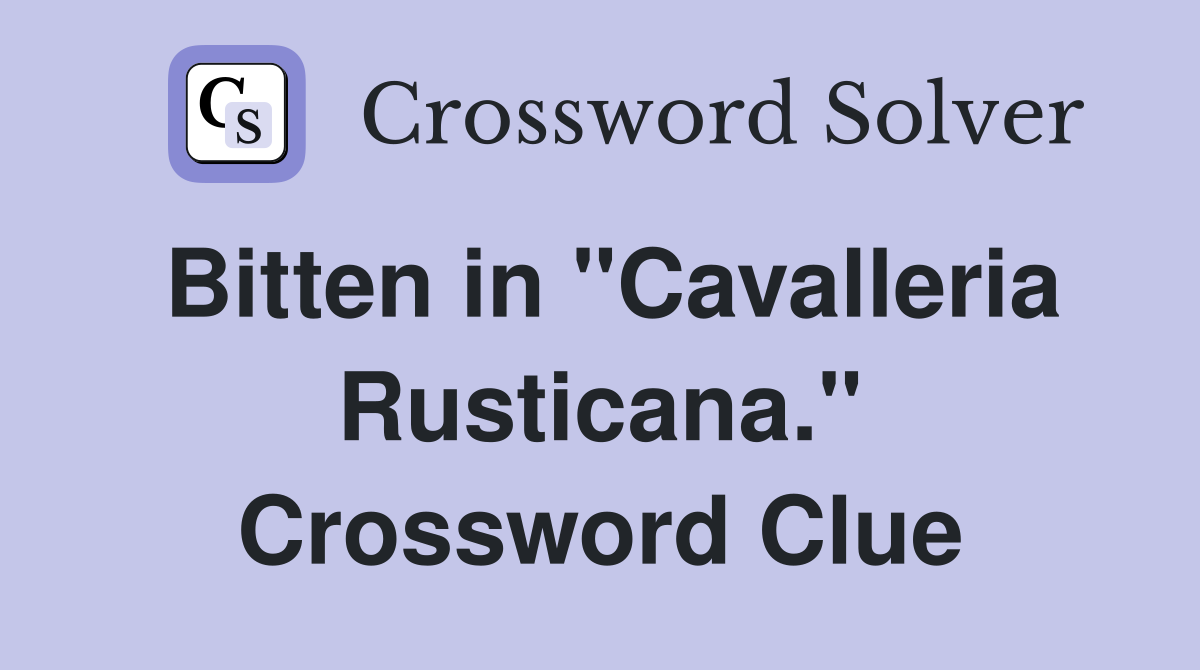 Bitten in "Cavalleria Rusticana." Crossword Clue