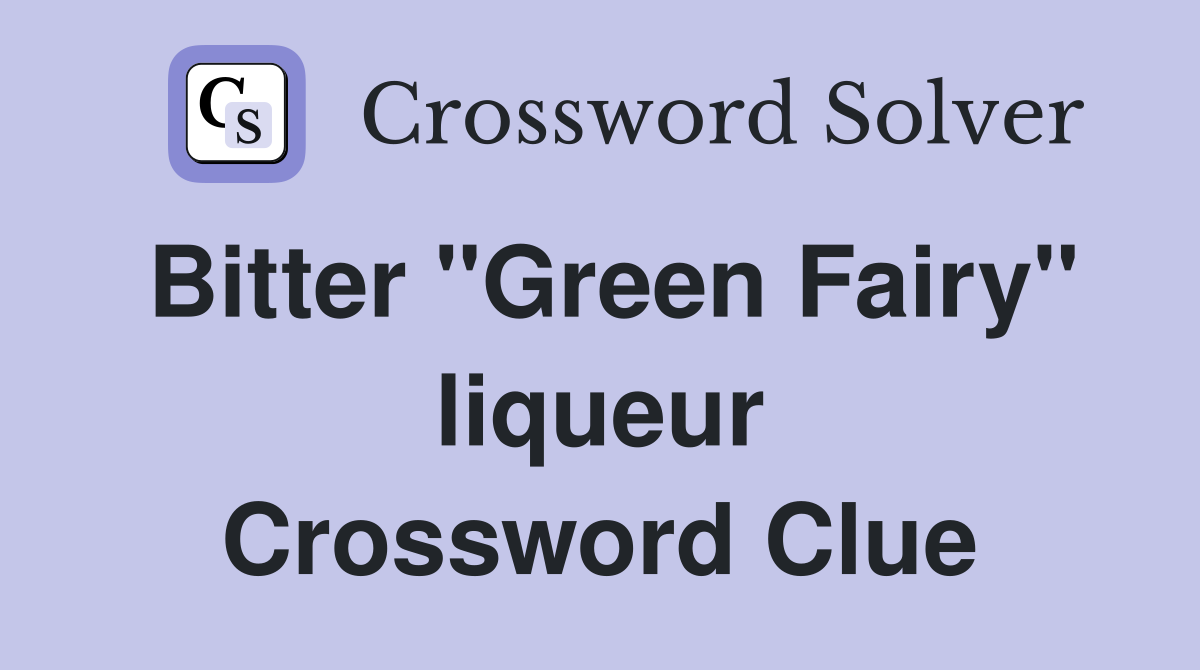 Bitter "Green Fairy" liqueur Crossword Clue