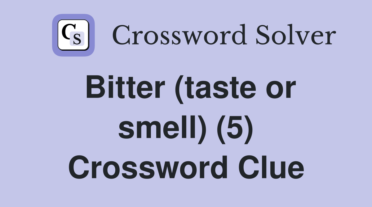 Bitter (taste or smell) (5) Crossword Clue