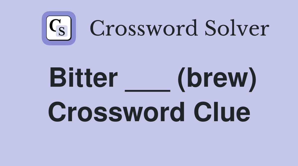 Bitter ___ (brew) Crossword Clue