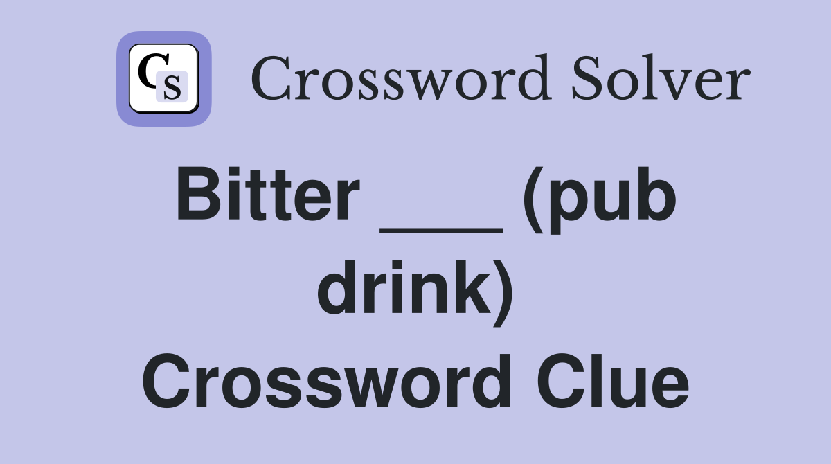 Bitter ___ (pub drink) Crossword Clue