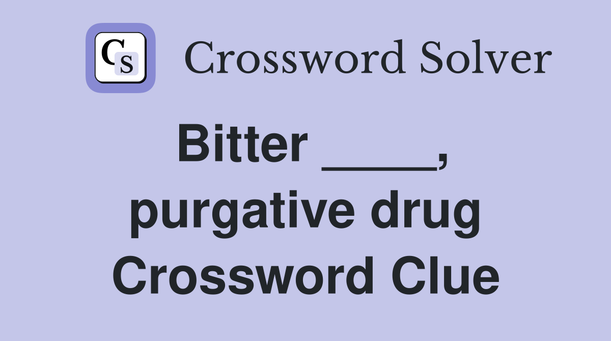 Bitter ____, purgative drug Crossword Clue