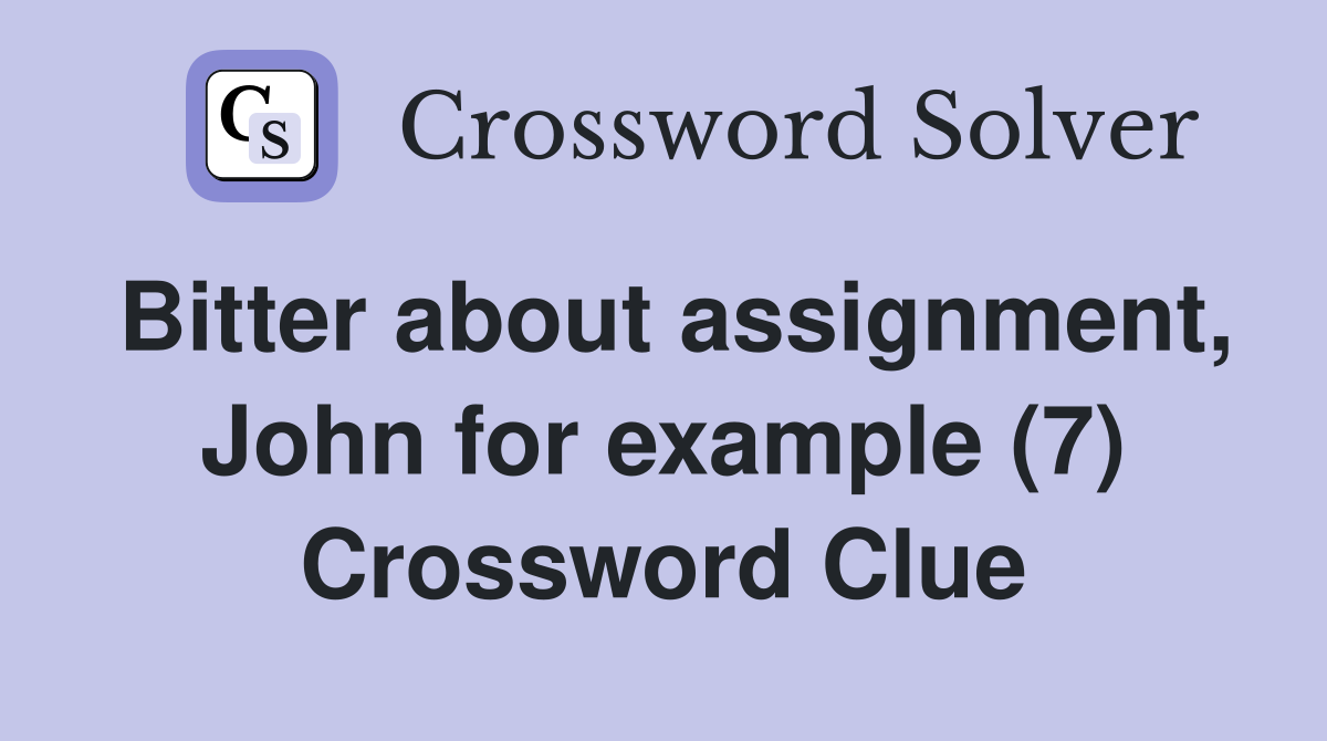 Bitter about assignment, John for example (7) Crossword Clue