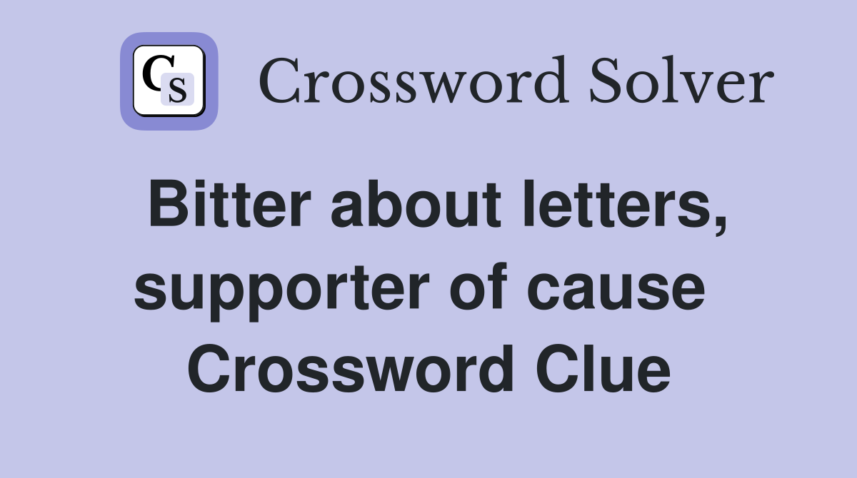 Bitter about letters, supporter of cause  Crossword Clue