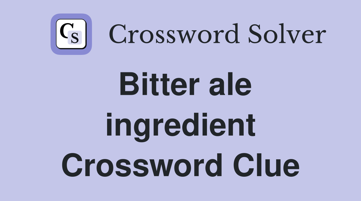 Bitter ale ingredient Crossword Clue