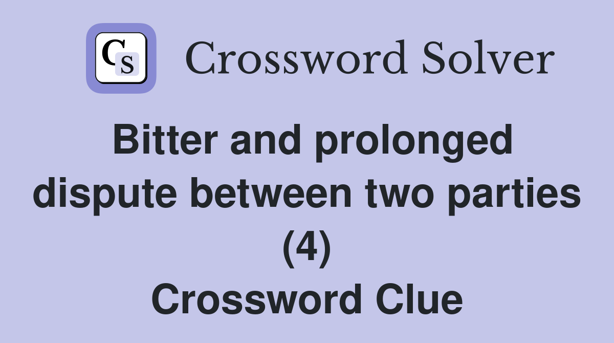 Bitter and prolonged dispute between two parties (4) Crossword Clue