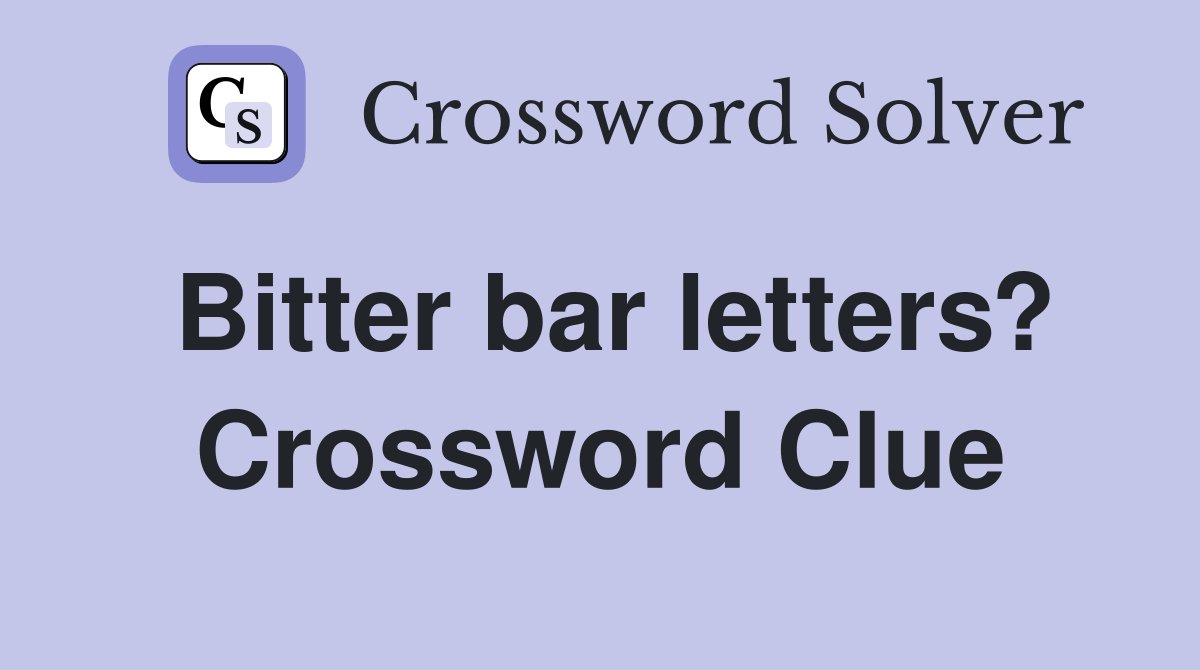 Bitter bar letters? Crossword Clue