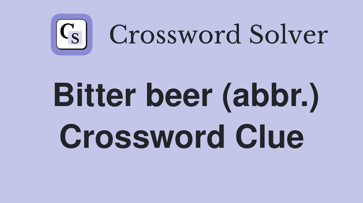 Bitter beer (abbr.) Crossword Clue