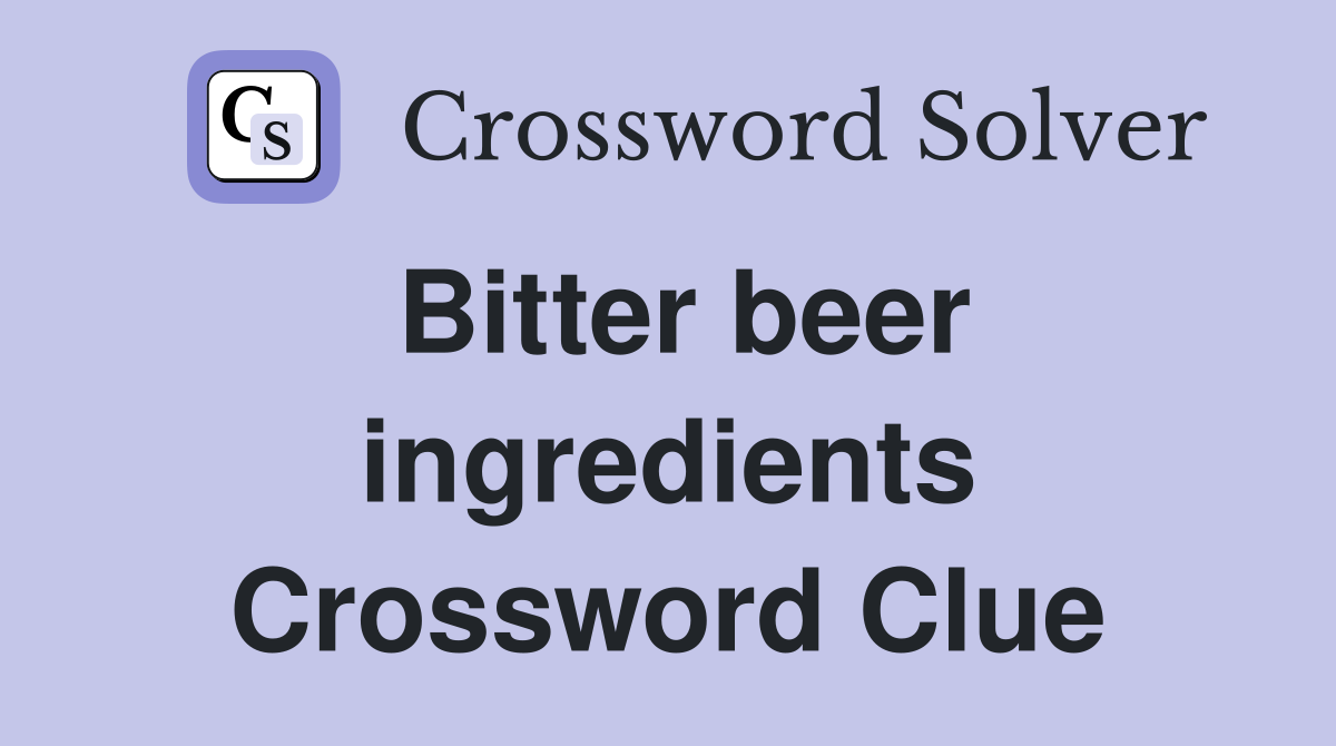 Bitter beer ingredients Crossword Clue