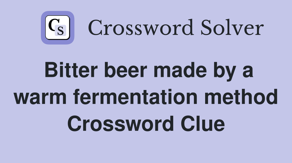 Bitter beer made by a warm fermentation method Crossword Clue