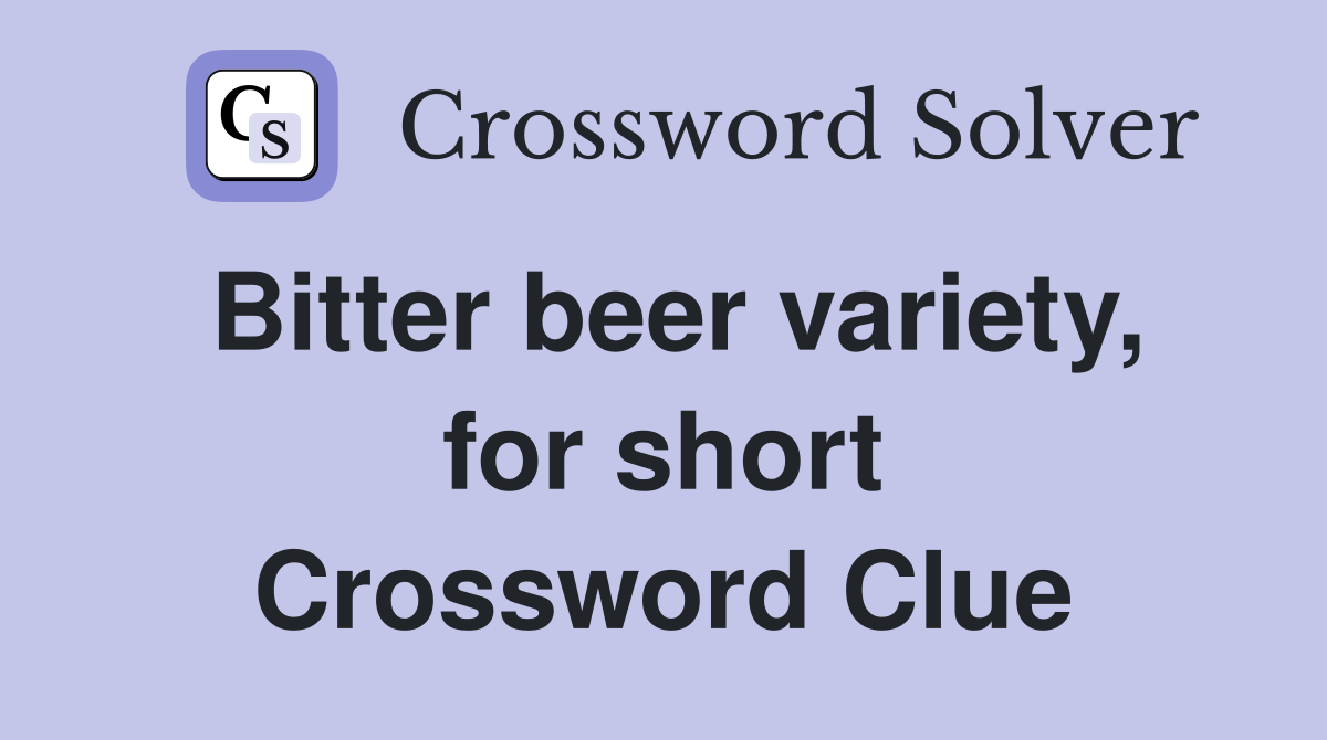 Bitter beer variety, for short Crossword Clue