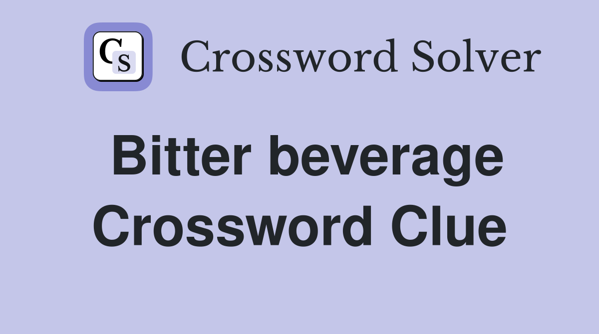 Bitter beverage Crossword Clue