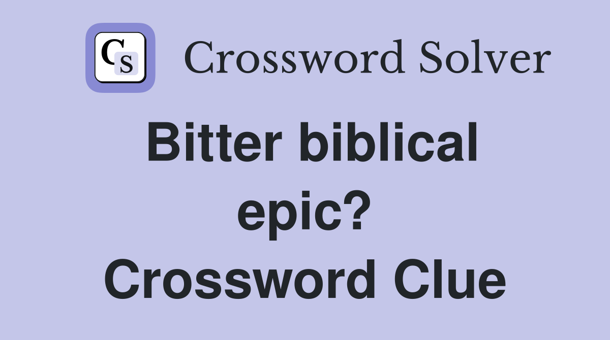 Bitter biblical epic? Crossword Clue