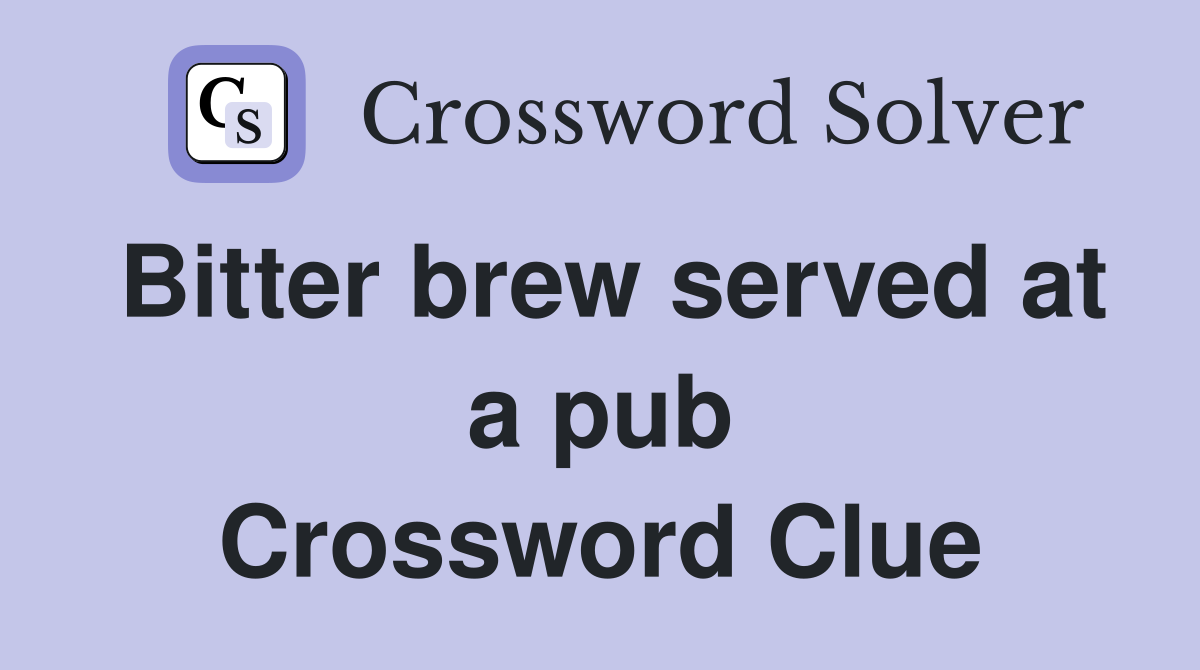 Bitter brew served at a pub Crossword Clue